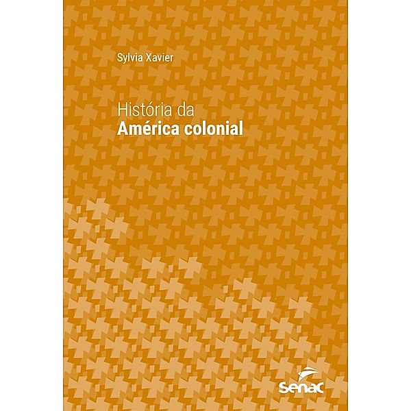 História da América colonial / Série Universitária, Sylvia Xavier