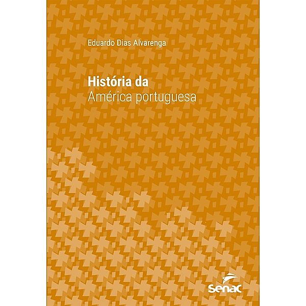 História da América portuguesa / Série Universitária, Eduardo Dias Alvarenga