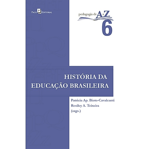 História da educação brasileira, Patricia Ap. Bioto-Cavalcanti, Rosiley A. Teixeira