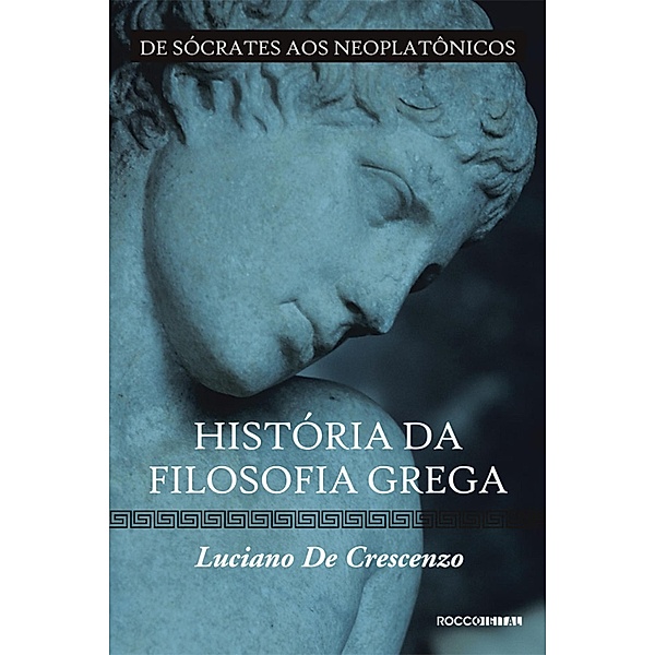 História da filosofia grega - De Sócrates aos neoplatônicos / História da filosofia Bd.2, Luciano De Crescenzo