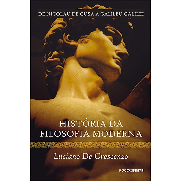 História da filosofia moderna - De Nicolau de Cusa a Galileu Galilei / História da filosofia Bd.4, Luciano De Crescenzo