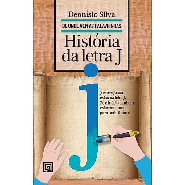 História da letra J / De Onde Vêm as Palavrinhas, Deonísio Silva