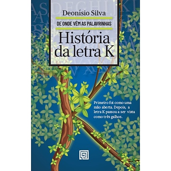 História da letra  K / De onde vêm as palavrinhas, Deonísio Silva