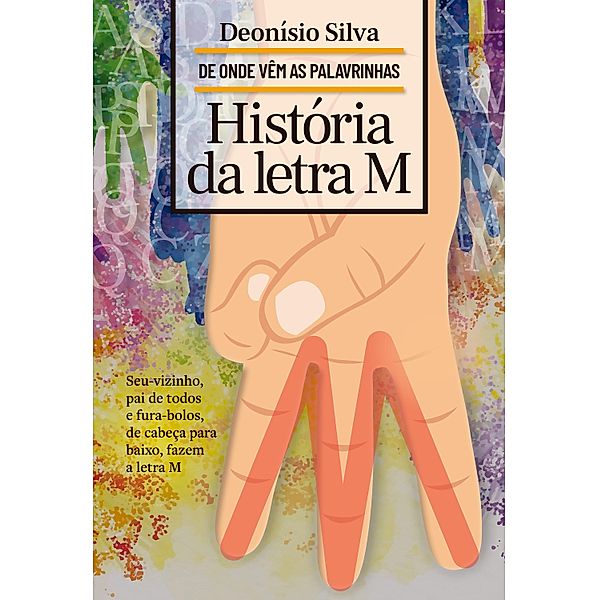 História da letra M / De onde vêm as palavrinhas, Deonísio Silva