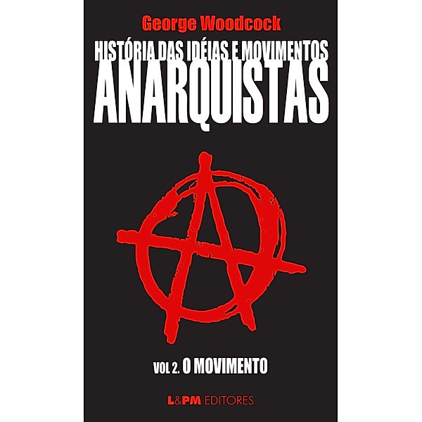 História das idéias e movimentos Anarquistas: O movimento (Volume 2) / Anarquistas Bd.2, George Woodcock