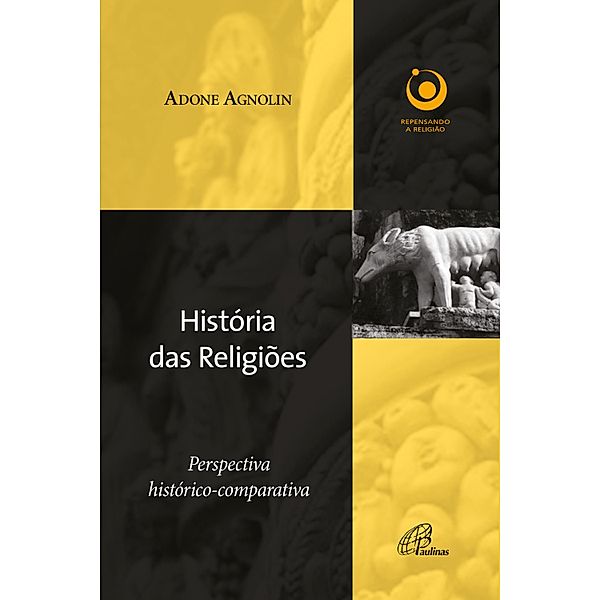 História das religiões: Perspectiva histórico-comparativa / Repensando a religião, Adone Agnolin