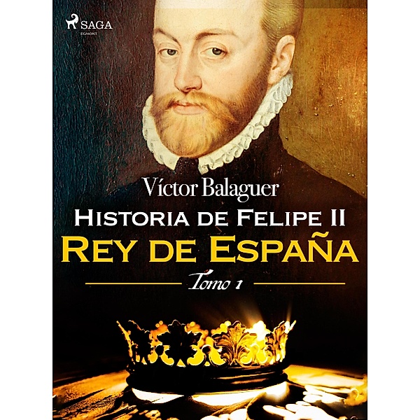 Historia de Felipe II Rey de España. Tomo I, Víctor Balaguer