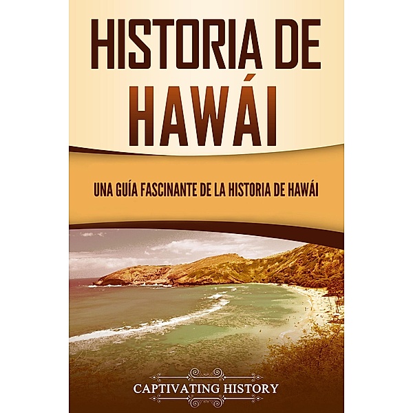 Historia de Hawái: Una guía fascinante de la historia de Hawai¿i, Captivating History