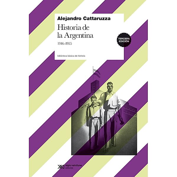 Historia de la Argentina, 1916-1955 / Biblioteca Básica de Historia, Alejandro Cattaruzza