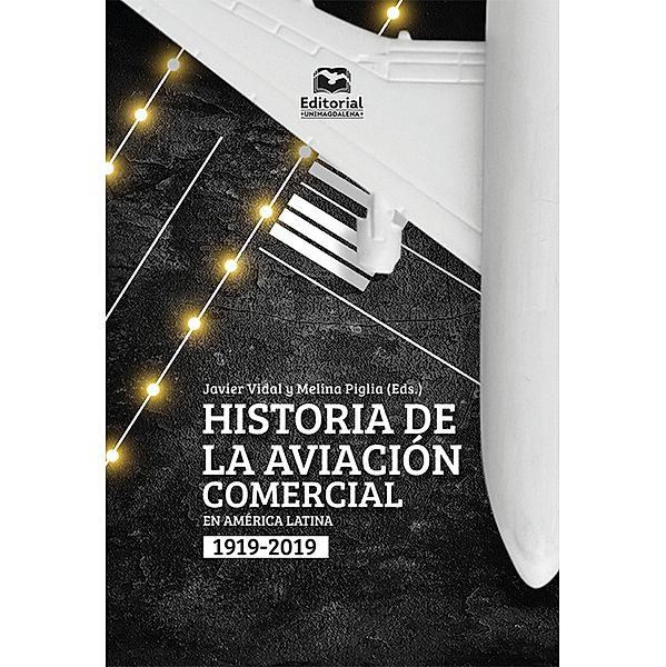 Historia de la aviación comercial en América Latina, 1919-2019, Javier Vidal Olivares, Melina Piglia