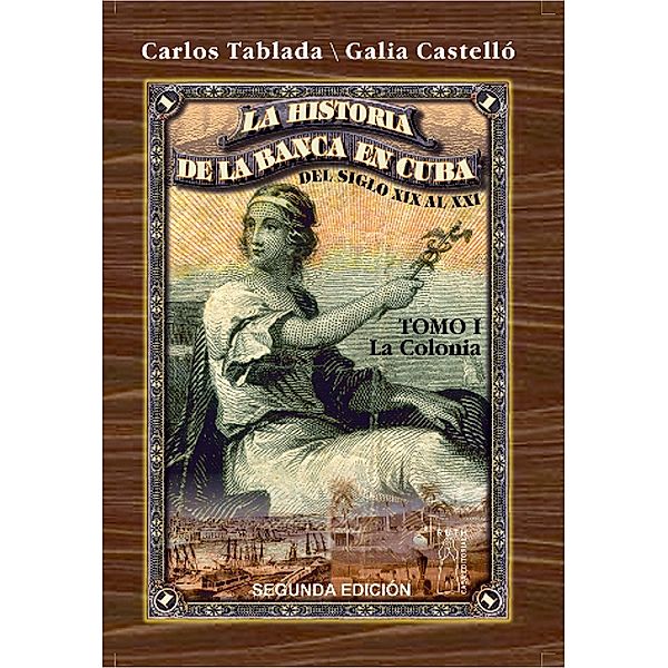 Historia de la Banca en Cuba del siglo XIX al XXI. Tomo I. La Colonia, Carlos Tablada Pérez