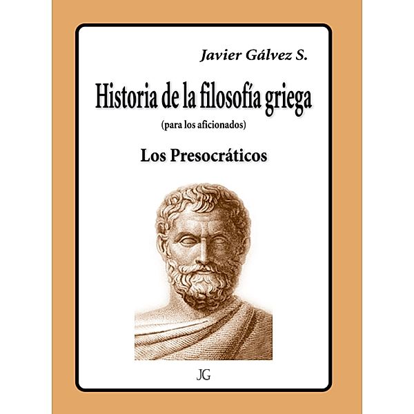 HISTORIA DE LA FILOSOFIA GRIEGA, Javier Gálvez