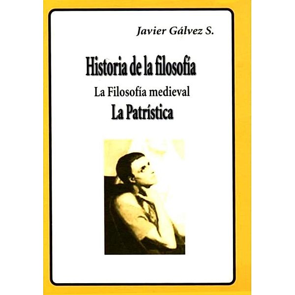 Historia de la Filosofía IV La Patrística, Javier Gálvez