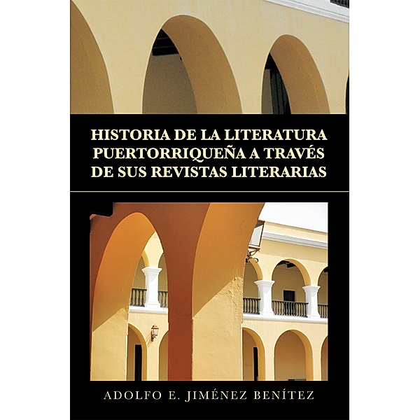 Historia De La Literatura Puertorriqueña a Través De Sus Revistas Literarias, Adolfo E. Jiménez Benítez