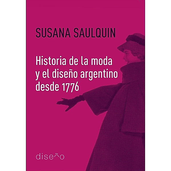 Historia de la moda y el diseño argentino desde 1776, Saulquin Susana