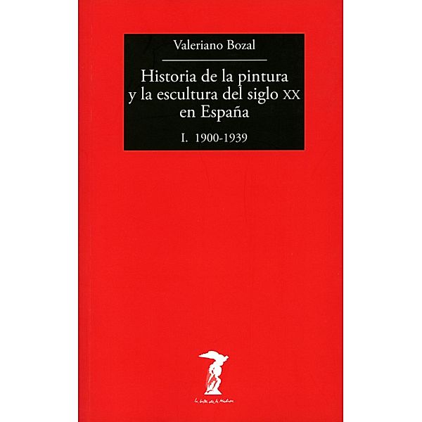 Historia de la pintura y la escultura del siglo XX en España - Vol. I / La balsa de la Medusa, Valeriano Bozal