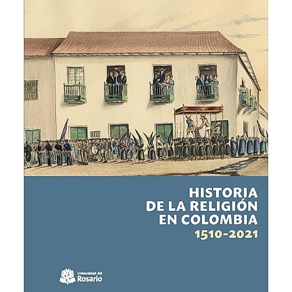 Historia de la religión en Colombia, 1510-2021 / Ciencias Humanas, José David Cortés Guerrero