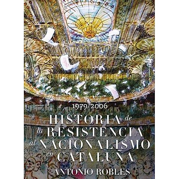 Historia de la Resisistencia al Nacionalismo Catalan, Antonio Robles