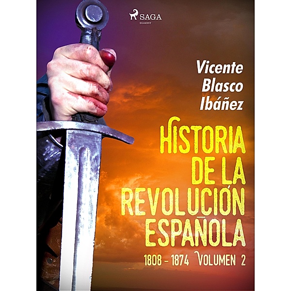 Historia de la revolución española: 1808 - 1874 Volúmen 2, Vicente Blasco Ibañez