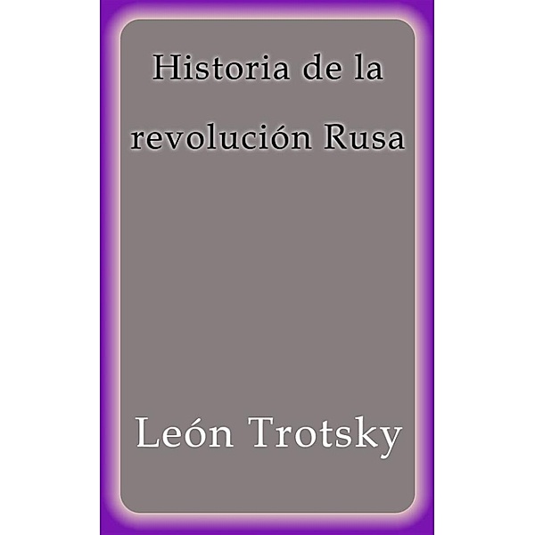 Historia de la revolución Rusa, León Trotsky