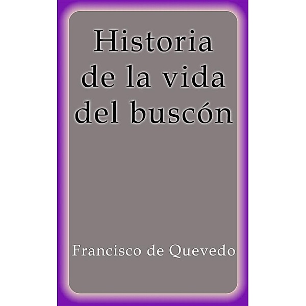 Historia de la vida del buscón, Francisco De Quevedo