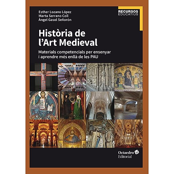 Història de l'Art Medieval / Recursos Educatius, Esther Lozano López, Marta Serrano Coll, Àngel Gasol Señorón