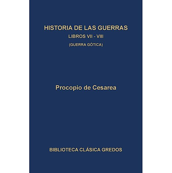 Historia de las guerras. Libros VII-VIII. Guerra gótica. / Biblioteca Clásica Gredos Bd.358, Procopio de Cesarea