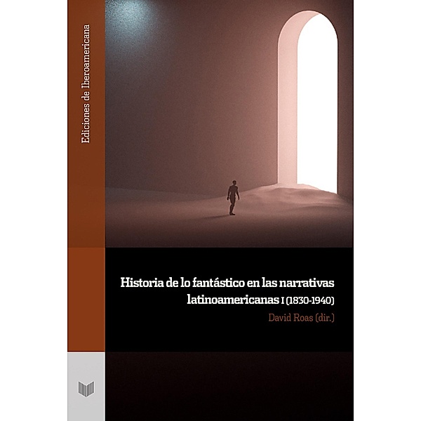 Historia de lo fantástico en las narrativas latinoamericanas. n 1, (1830-1940) / Ediciones de Iberoamericana Bd.132