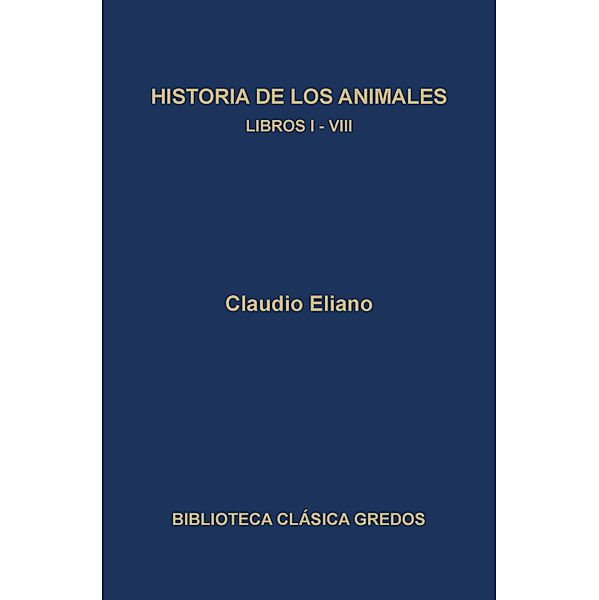 Historia de los animales. Libros I-VIII / Biblioteca Clásica Gredos Bd.66, Claudio Eliano