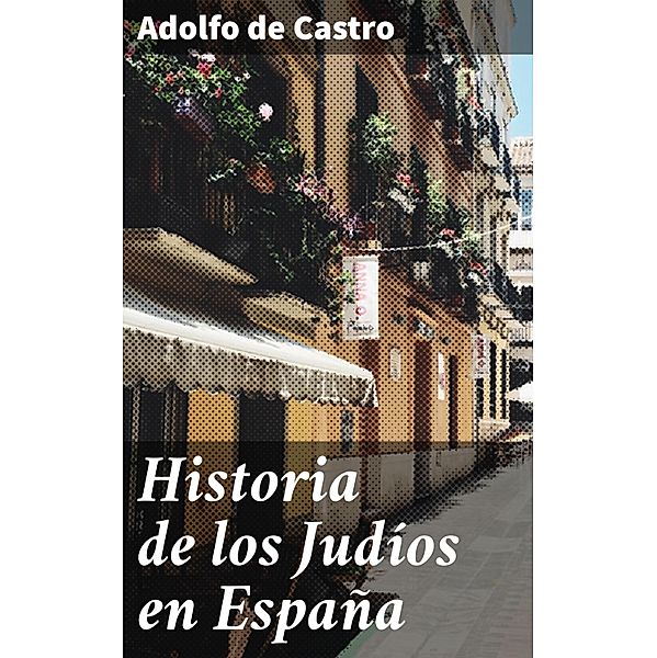 Historia de los Judíos en España, Adolfo De Castro