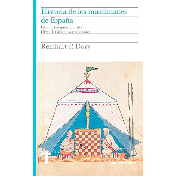 Historia de los musulmanes de España. Libros I y II / Biblioteca Turner, Reinhart Dozy