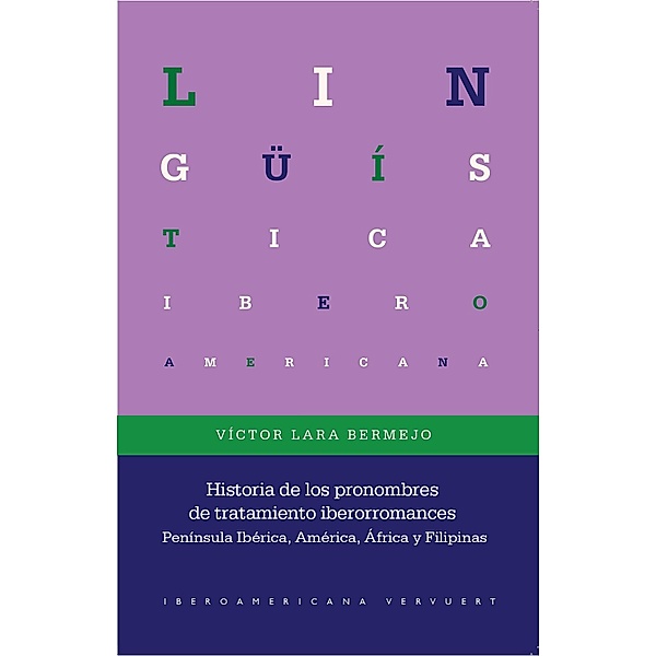 Historia de los pronombres de tratamiento iberorromances / Lingüística Iberoamericana Bd.92, Víctor Lara Bermejo