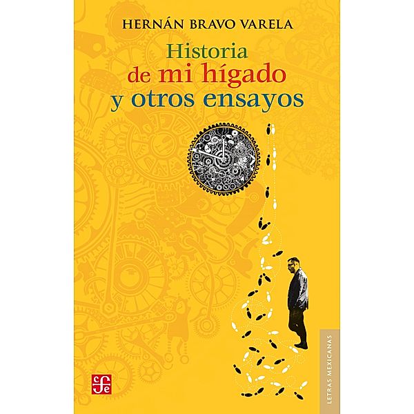 Historia de mi hígado y otros ensayos / Letras Mexicanas, Hernán Bravo Varela