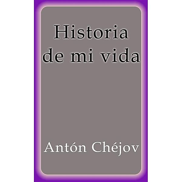 Historia de mi vida, Antón Chéjov