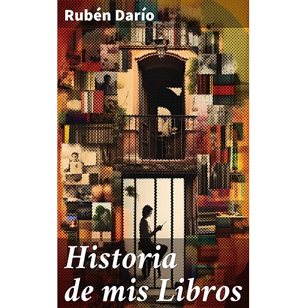 Historia de mis Libros, Rubén Darío