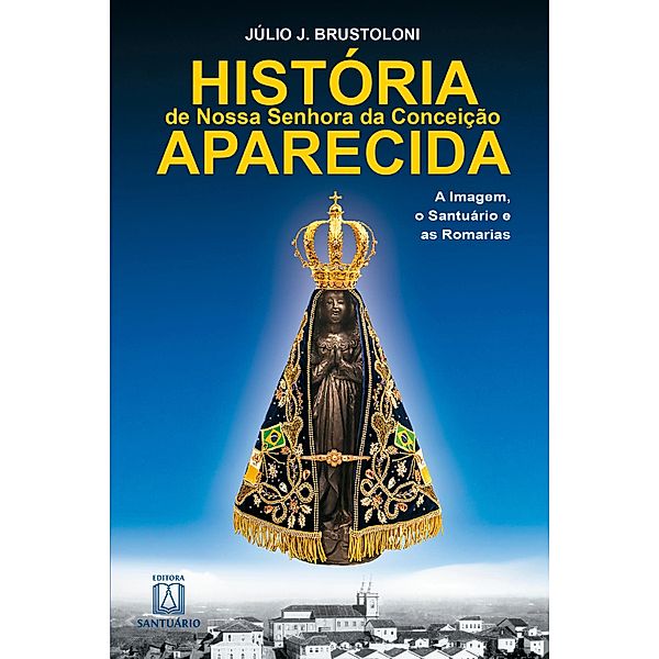 História de Nossa Senhora da Conceição Aparecida, Júlio J. Brustoloni