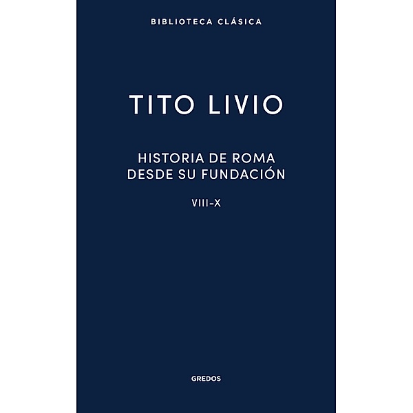 Historia de Roma desde su fundación. Libros VIII-X / Nueva Biblioteca Clásica Gredos Bd.53, Tito Livio