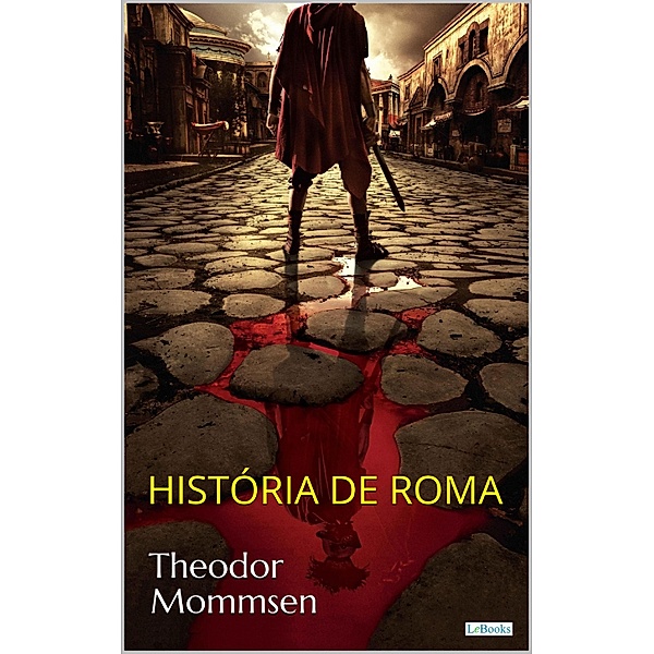 HISTÓRIA DE ROMA - T. Mommsen / Prêmio Nobel, Theodor Mommsen