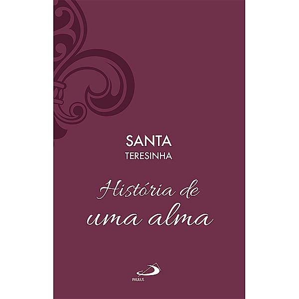 História de uma alma - Vol 1 / Espiritualidade, Santa Teresinha