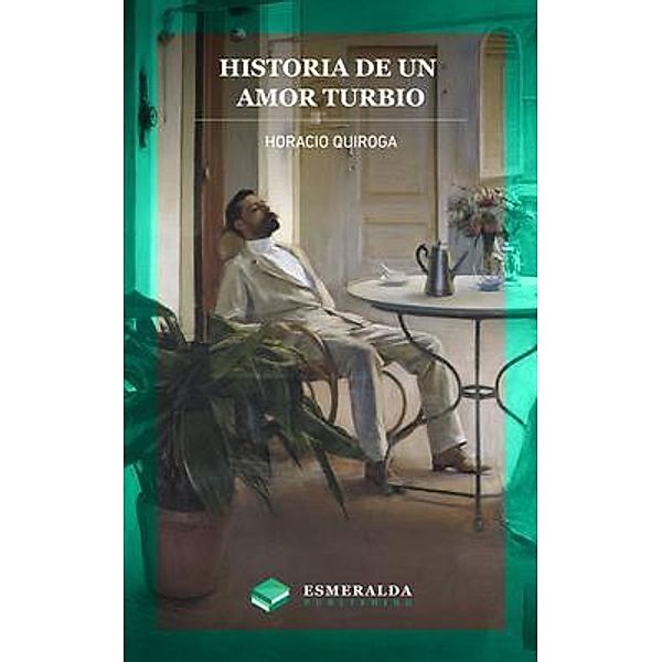 Historia de un amor turbio, Horacio Quiroga