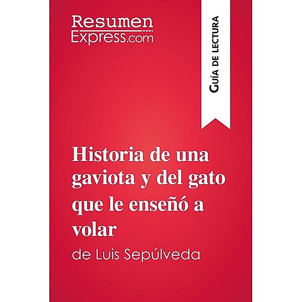 Historia de una gaviota y del gato que le enseñó a volar de Luis Sepúlveda (Guía de lectura), Resumenexpress