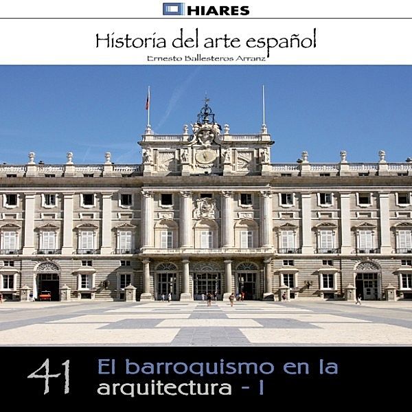 HISTORIA DEL ARTE ESPAÑOL - 41 - El barroquismo en la arquitectura - I, Ernesto Ballesteros Arranz