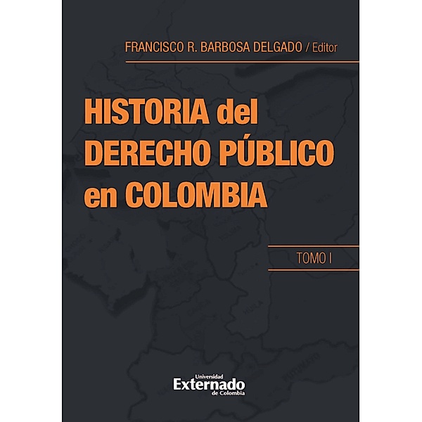 Historia del derecho público en Colombia. Tomo I, Francisco Barbosa