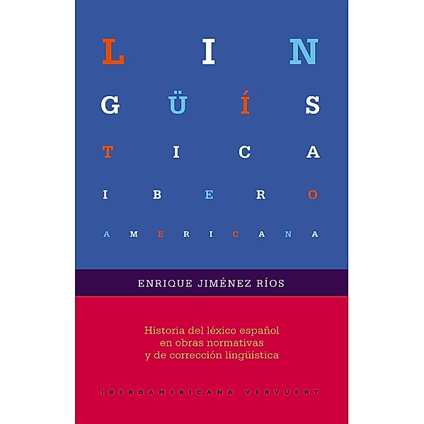 Historia del léxico español en obras normativas y de corrección lingüística / Lingüística Iberoamericana Bd.75, Enrique Jiménez Ríos