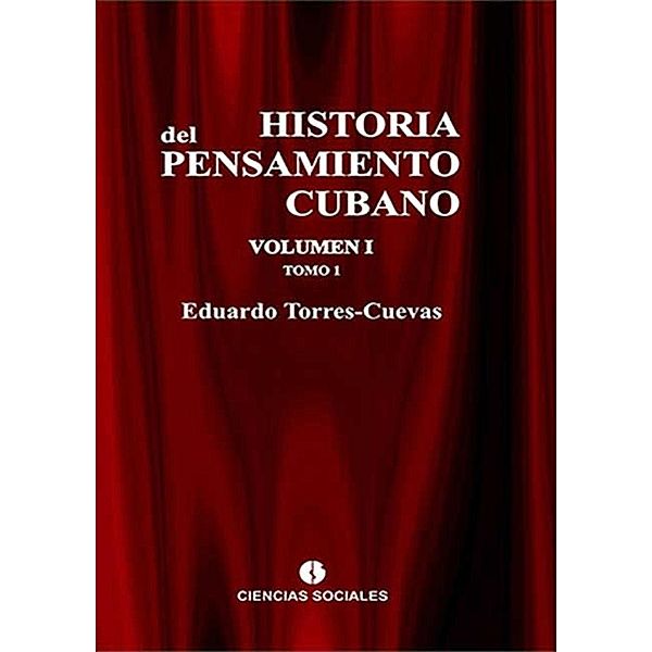Historia del pensamiento cubano Tomo I, Eduardo Torres-Cuevas