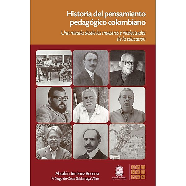 Historia del pensamiento pedagógico Colombiano los maestros e intelectuales de la educación / Didácticas, Absalón Jimenez Becerra