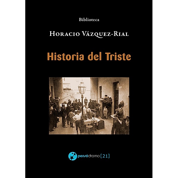 Historia del Triste / Biblioteca Horacio Vázquez-Rial, Horacio Vázquez-Rial