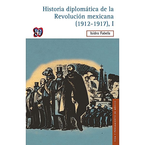 Historia diplomática de la Revolución mexicana (1912-1917), I, Isidro Fabela