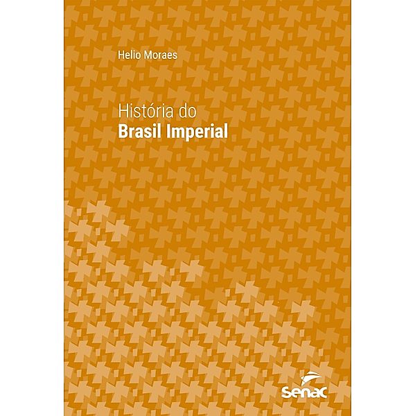 História do Brasil Imperial / Série Universitária, Helio Moraes