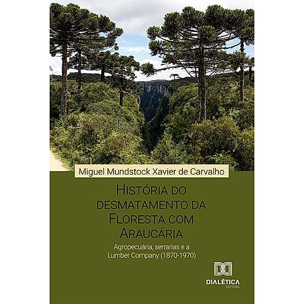 História do desmatamento da Floresta com Araucária, Miguel Mundstock Xavier de Carvalho